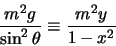 \begin{displaymath}
{m^2 g \over \sin^2{\theta}} \equiv {m^2y \over 1-x^2}
\end{displaymath}