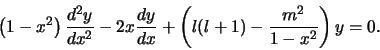 \begin{displaymath}
\left( 1 - x^2 \right) {d^2y \over dx^2} - 2x{dy \over dx} +
\left( l(l+1) - {m^2 \over 1-x^2} \right)y = 0.
\end{displaymath}