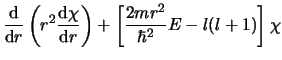$\displaystyle {{\rm d} \over {\rm d} r} \left(
r^2 {{\rm d} \chi \over {\rm d} r} \right)
+ \left[ {2mr^2 \over \hbar^2}E - l(l+1) \right] \chi$