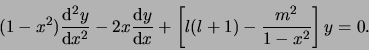 \begin{displaymath}
(1-x^2){{\rm d}^2y \over {\rm d} x^2} -2x {{\rm d}y \over {\rm d} x}
+ \left[ l(l+1) - {m^2 \over 1- x^2} \right] y = 0.
\end{displaymath}
