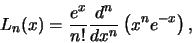 \begin{displaymath}
L_n(x) = {e^x \over n!}{d^n \over dx^n}\left( x^n e^{-x} \right) ,
\end{displaymath}