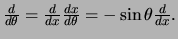 ${d \over d\theta} = {d \over dx}{dx \over d\theta} = -\sin{\theta}{d \over dx}.$