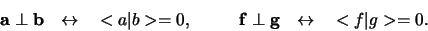 \begin{displaymath}
{\bf a} \perp {\bf b} \leftrightarrow < a \vert b > = 0...
...
{\bf f} \perp {\bf g} \leftrightarrow < f \vert g > = 0.
\end{displaymath}