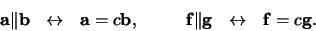 \begin{displaymath}
{\bf a} \Vert {\bf b} \leftrightarrow {\bf a} = c {\bf ...
...\bf f} \Vert {\bf g} \leftrightarrow {\bf f} = c {\bf g}.
\end{displaymath}