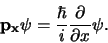 \begin{displaymath}
{\bf p_x \psi} = { \hbar \over i}{\partial \over \partial x} {\bf\psi} .
\end{displaymath}