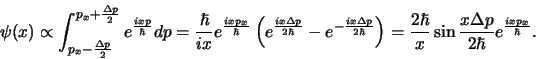 \begin{displaymath}
\psi (x) \propto \int_{p_x - {\Delta p \over 2}}^{p_x + {\D...
...ver x} \sin {x \Delta p \over 2 \hbar} e^{ixp_x \over \hbar}.
\end{displaymath}