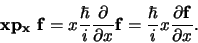 \begin{displaymath}
{\bf x p_x f} = x {\hbar \over i}{\partial \over \partial ...
...f}
= {\hbar \over i} x {\partial {\bf f} \over \partial x} .
\end{displaymath}