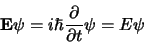 \begin{displaymath}
{\bf E \psi} = {i\hbar} { \partial \over \partial t} {\bf\psi}
= E{\bf\psi}
\end{displaymath}