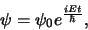 \begin{displaymath}
\psi = \psi_0 e^{iEt \over \hbar} ,
\end{displaymath}