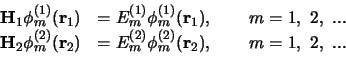 \begin{displaymath}
\begin{array}{lll}
{\bf H}_1 \phi_m^{(1)}({\bf r}_1) & = E...
...phi_m^{(2)}({\bf r}_2),
& m = 1, 2, ... \\
\end{array}
\end{displaymath}