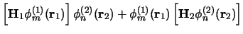 $\displaystyle \left[ {\bf H}_1 \phi_m^{(1)}({\bf r}_1) \right] \phi_n^{(2)}({\bf r}_2) +
\phi_m^{(1)}({\bf r}_1) \left[ {\bf H}_2 \phi_n^{(2)}({\bf r}_2) \right]$