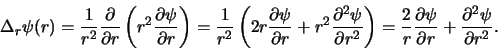 \begin{displaymath}
\Delta_r \psi (r) = {1 \over r^2}{\partial \over \partial r...
...\over \partial r} +
{\partial^2 \psi \over \partial r^2} .
\end{displaymath}