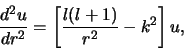 \begin{displaymath}
{d^2u \over dr^2} = \left[ {l(l+1) \over r^2} - k^2 \right] u ,
\end{displaymath}