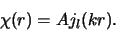 \begin{displaymath}
\chi (r) = Aj_l(kr).
\end{displaymath}