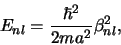 \begin{displaymath}
E_{nl} = {\hbar^2 \over 2ma^2}\beta_{nl}^2,
\end{displaymath}