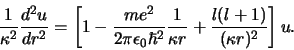 \begin{displaymath}
{1 \over \kappa^2}{d^2u \over dr^2} = \left[ 1 -{me^2 \over...
...1 \over \kappa r} + {l(l+1) \over (\kappa r)^2} \right] u .
\end{displaymath}