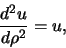 \begin{displaymath}
{d^2 u \over d\rho^2 } = u,
\end{displaymath}