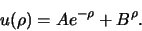 \begin{displaymath}
u(\rho ) = Ae^{-\rho} + B^{\rho}.
\end{displaymath}