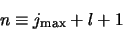 \begin{displaymath}
n \equiv j_{\rm max} + l + 1
\end{displaymath}
