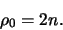 \begin{displaymath}
\rho_0 = 2n.
\end{displaymath}