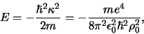 \begin{displaymath}
E = -{\hbar^2 \kappa^2 \over 2m}
= -{me^4 \over 8\pi^2 \epsilon_0^2 \hbar^2 \rho_0^2},
\end{displaymath}