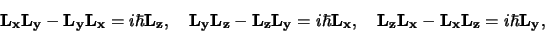 \begin{displaymath}
{\bf L_xL_y} - {\bf L_yL_x} = i\hbar{\bf L_z},
{\bf L_...
...\bf L_x},
{\bf L_zL_x} - {\bf L_xL_z} = i\hbar{\bf L_y},
\end{displaymath}