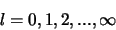 \begin{displaymath}
l=0,1,2,...,\infty
\end{displaymath}
