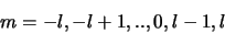\begin{displaymath}
m = -l, -l+1,..,0,l-1,l
\end{displaymath}