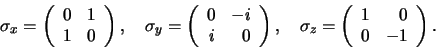 \begin{displaymath}
\sigma_x = \left(
\begin{array}{rr}
0 & 1 \\
1 & 0
...
...in{array}{rr}
1 & 0 \\
0 & -1 \\
\end{array}
\right)
.
\end{displaymath}