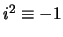 $i^2 \equiv -1$