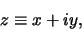 \begin{displaymath}
z \equiv x+iy,
\end{displaymath}