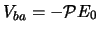 $V_{ba} = - {\mathcal{P}}E_0$