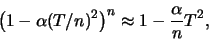 \begin{displaymath}
\left( 1 - \alpha (T/n)^2 \right)^n \approx 1 - {\alpha \over n}T^2,
\end{displaymath}