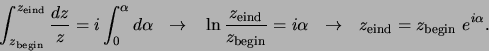 \begin{displaymath}
\int_{z_{\rm begin}}^{z_{\rm eind}} {dz \over z}=i\int_0^\a...
... \rightarrow
z_{\rm eind} = z_{\rm begin} e^{i\alpha} .
\end{displaymath}