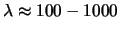 $\lambda \approx 100 - 1000$