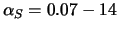 $\alpha_S = 0.07 - 14$