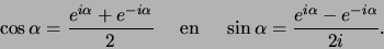 \begin{displaymath}
\cos{\alpha} = {e^{i\alpha} + e^{-i\alpha} \over 2} {\rm en}
\sin{\alpha} = {e^{i\alpha} - e^{-i\alpha} \over 2i}.
\end{displaymath}