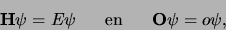 \begin{displaymath}
{\bf H}\psi = E\psi {\rm en} {\bf O}\psi = o\psi ,
\end{displaymath}
