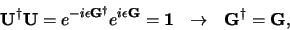 \begin{displaymath}
{\bf U^\dagger U} = e^{-i\epsilon {\bf G^\dagger}}
e^{i\epsilon {\bf G}} = {\bf 1} \rightarrow {\bf G^\dagger = G},
\end{displaymath}