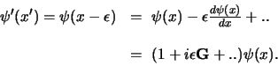\begin{displaymath}
\begin{array}{rl}
\psi^\prime (x^\prime ) = \psi (x-\epsil...
...
& = (1+i\epsilon {\bf G} + .. ) \psi (x) .\\
\end{array}
\end{displaymath}