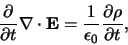 \begin{displaymath}
{\partial \over \partial t}{\bf \nabla \cdot E} =
{1 \over \epsilon_0}{\partial \rho \over \partial t},
\end{displaymath}