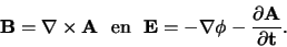 \begin{displaymath}
\bf {B} = {\bf\nabla \times A} {\rm en}
\bf {E} = -{\bf\nabla} \phi - {\partial {\bf A} \over \partial t}.
\end{displaymath}