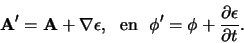 \begin{displaymath}
{\bf A}^\prime = {\bf A} + \nabla \epsilon , {\rm en}
\phi^\prime = \phi + {\partial \epsilon \over \partial t}.
\end{displaymath}