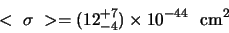 \begin{displaymath}
< \sigma >=(12_{-4}^{+7}) \times 10^{-44} {\rm cm}^2
\end{displaymath}