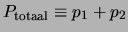 $P_{\rm totaal} \equiv p_1 + p_2$