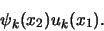 \begin{displaymath}
\psi_k(x_2)u_k(x_1) .
\end{displaymath}