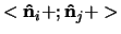 $<{\bf\hat n}_i + ; {\bf\hat n}_j + >$