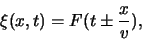 \begin{displaymath}
\xi (x,t) = F ( t \pm {x \over v} ),
\end{displaymath}