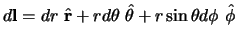 $d{\bf l} = dr  \hat {\bf r} + r d\theta  \hat {\bf\theta} +
r \sin {\theta}d\phi  \hat {\bf\phi}$