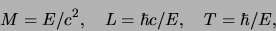 \begin{displaymath}
M=E/c^2, L=\hbar c/E, T=\hbar/E,
\end{displaymath}